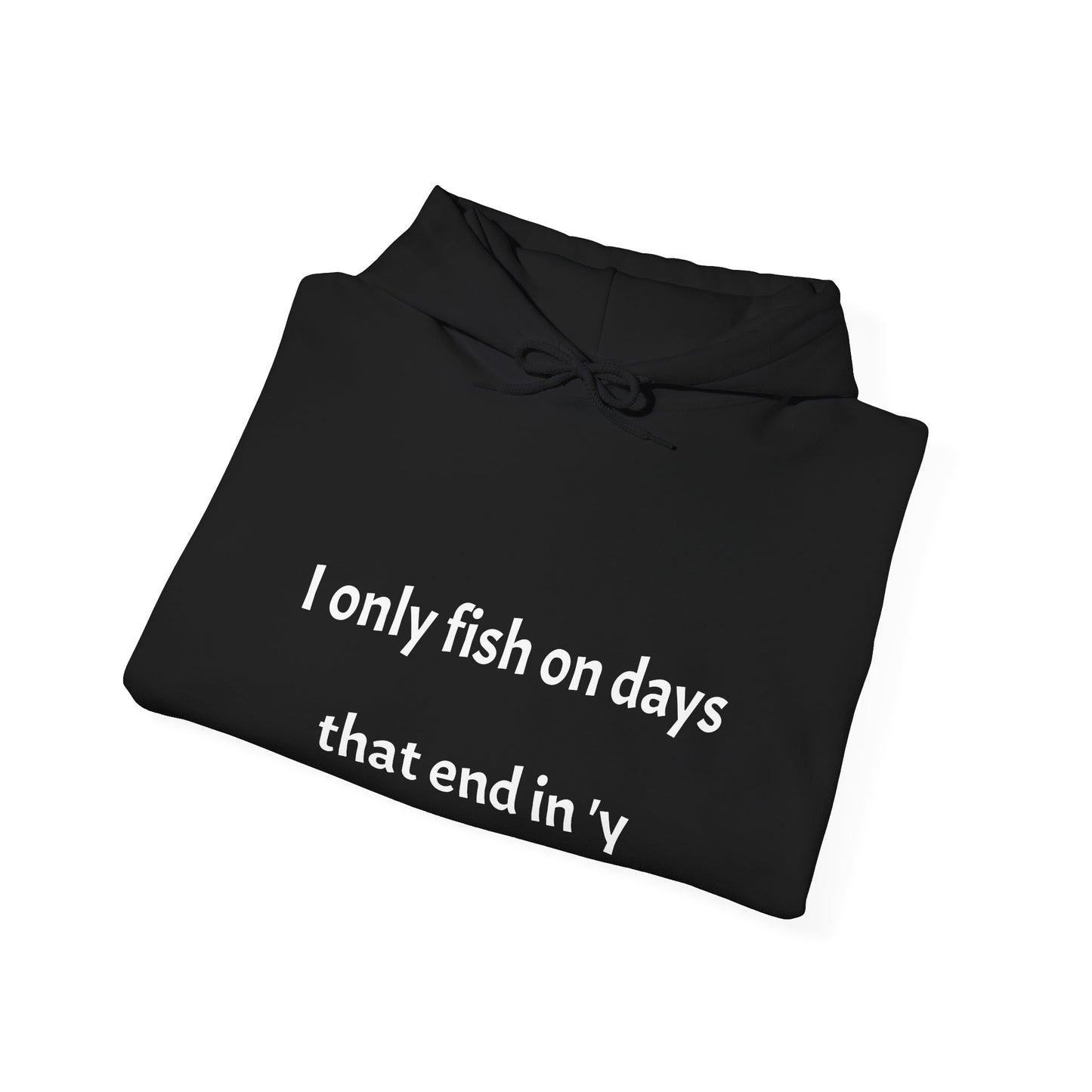 Funny Fishing Hoodie - I Only Fish on Days That End in 'Y'