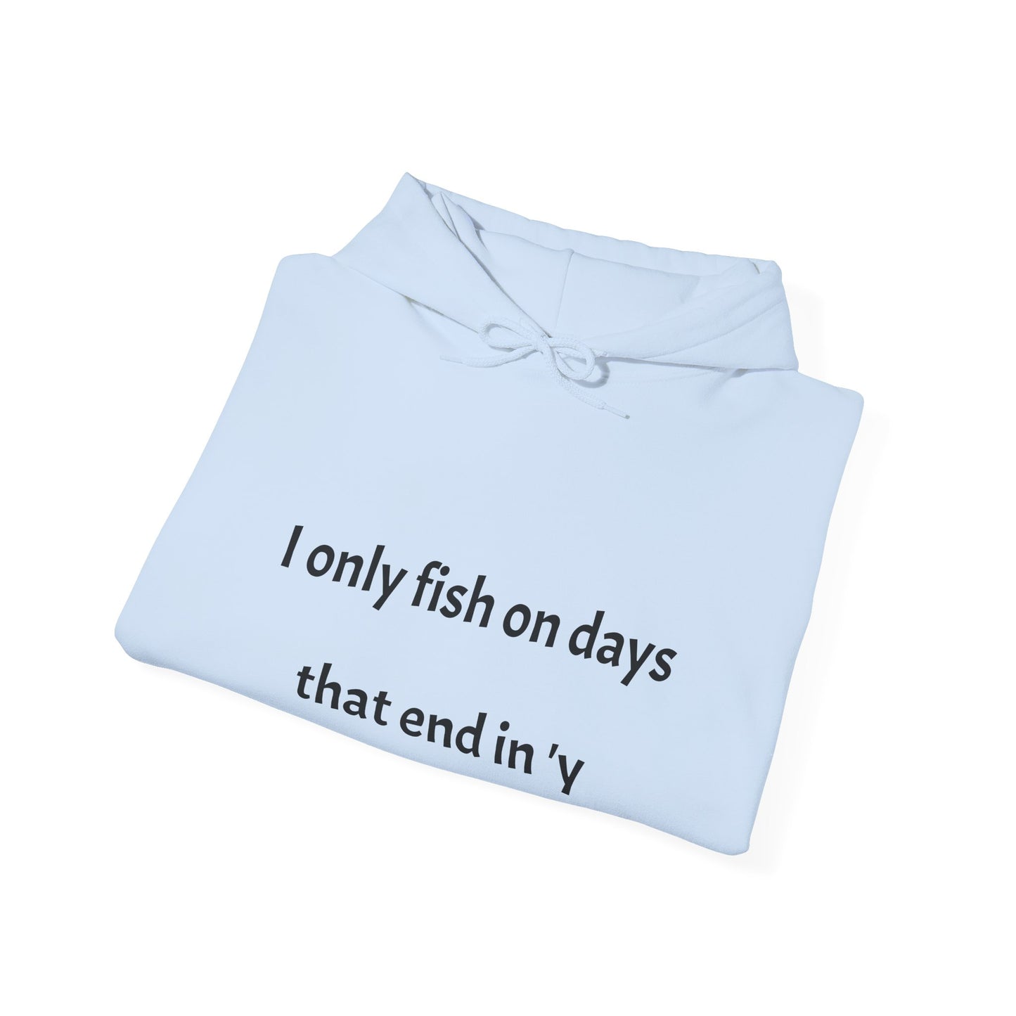 Funny Fishing Hoodie - I Only Fish on Days That End in 'Y'