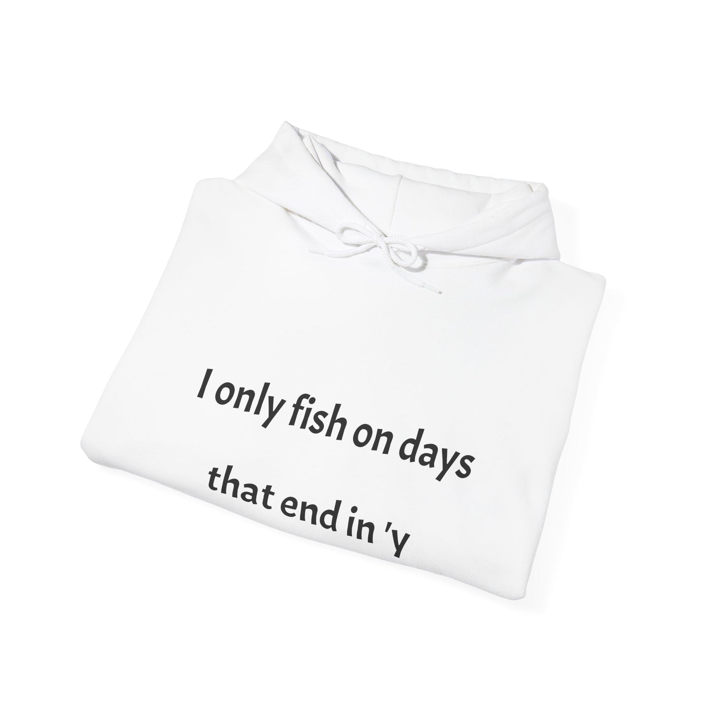 Funny Fishing Hoodie - I Only Fish on Days That End in 'Y'