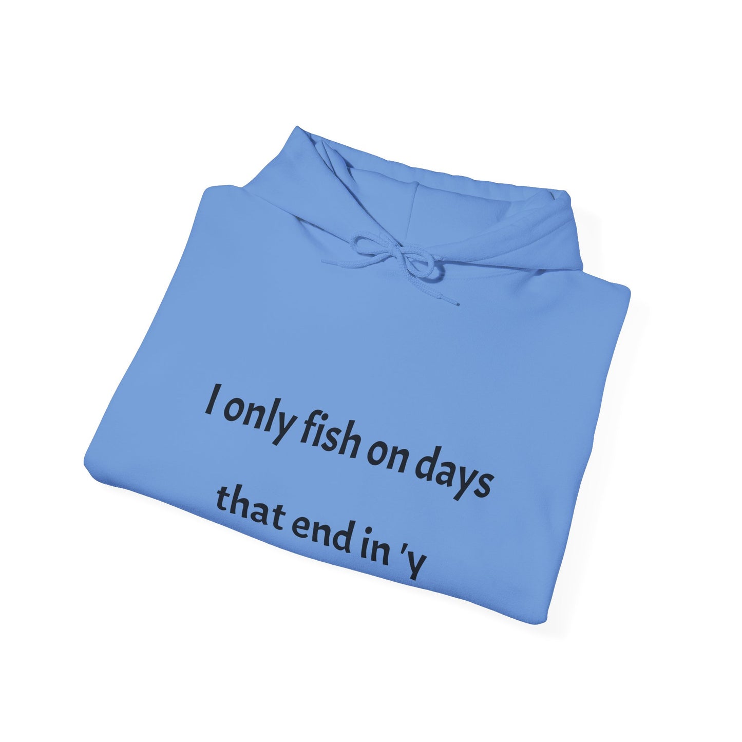 Funny Fishing Hoodie - I Only Fish on Days That End in 'Y'